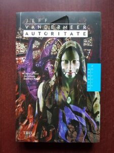 Jeff Vandermeer – Autoritate. Cartea a doua din trilogia Southern Reach