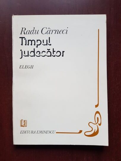 Radu Carneci - Timpul judecator. Elegii (1982, prima editie)