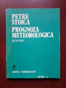 Petre Stoica - Prognoza meteorologica. Poeme (1981, prima editie)