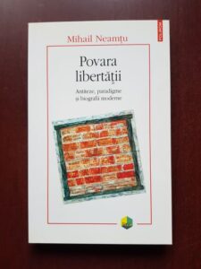 Mihail Neamtu - Povara libertatii. Antiteze, paradigme si biografii moderne