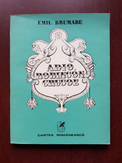 Emil Brumaru - Adio, Robinson Crusoe (1978, prima editie)