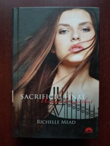 Richelle Mead - Academia vampirilor. Sacrificiu final. Volumul 6 (2011, editie cartonata)