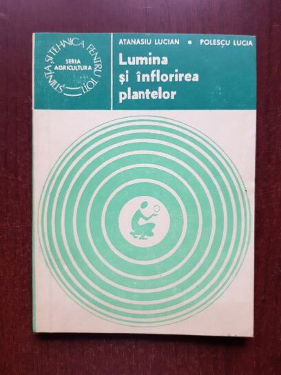 Atanasiu Lucian, Polescu Lucia - Lumina si inflorirea plantelor
