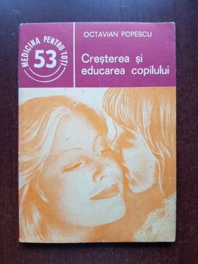 Octavian Popescu - Cresterea si educarea copilului