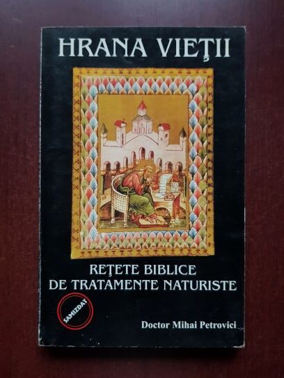 Mihai Petrovici - Hrana vietii. Retete biblice de tratamente naturiste