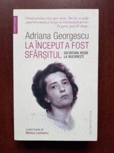 Adriana Georgescu - La inceput a fost sfarsitul. Dictatura rosie la Bucuresti
