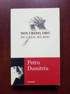 Petru Dumitriu - Non credo, oro. Nu cred, ma rog