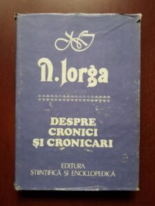 Nicolae Iorga - Despre cronici si cronicari