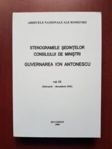 Stenogramele sedintelor consiliului de ministrii. Guvernarea Ion Antonescu, volumul 9, feb - dec 1943