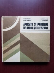 Ioan Constantin, Ioan Diaconescu - Aplicatii si probleme de radio si televiziune