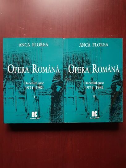 Anca Florea - Opera Romana. Deceniul sase 1971-1981. 2 volume
