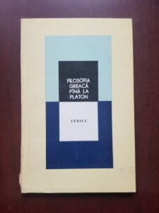 Filosofia greaca pana la Platon. Indici de teme filosofice, de nume, de surse, tablouri sinoptice