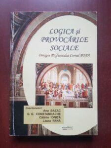 Ana Bazac, Laura Pana - Logica si provocarile sociale. Omagiu profesorului Cornel Popa