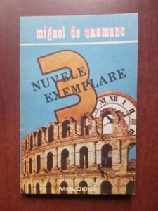 Miguel de Unamuno - 3 nuvele exemplare si un prolog