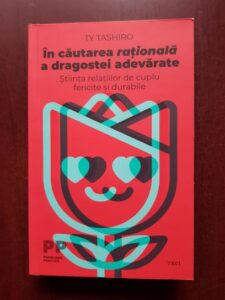 Ty Tashiro - In cautarea rationala a dragostei adevarate. Stiinta relatiilor de cuplu fericite si durabile