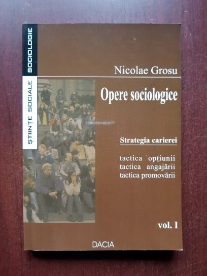 Nicolae Grosu - Opere sociologice. Strategia carierei volumul 1