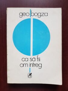 Geo Bogza - Ca sa fii om intreg