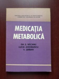 Gheorghe S. Bacanu, Lucia Anghelescu - Medicatia metabolica