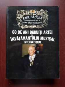 Emil Baclea, Dan Smantanescu - 60 de ani daruti artei si invatamantului muzical international