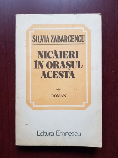Silvia Zabarcencu - Nicaieri in orasul acesta