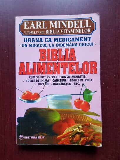 Earl Mindell - Biblia alimentelor. Hrana ca medicament. Un miracol la indemana oricui