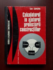 Dan Capatana - Calculatorul in ajutorul proiectarii constructiilor
