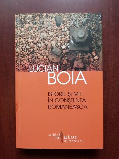 Lucian Boia - Istorie si mit in constiinta romaneasca