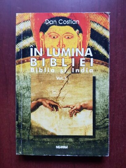 Dan Costian - In lumina Bibliei. Biblia si India volumul 1
