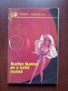 Danut Ungureanu - Marilyn Monroe pe o curba inchisa
