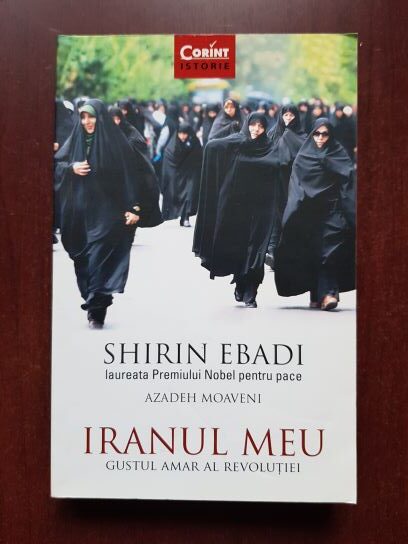Shirin Ebadi - Iranul meu. Gustul amar al revolutiei