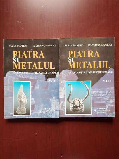 Vasile Manilici, Ecaterina Manilici - Piatra si metalul in evolutia civilizatiei umane 2 volume