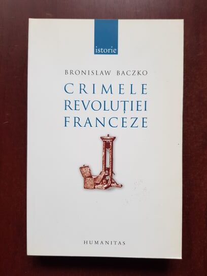 Bronislaw Baczko - Crimele revolutiei franceze