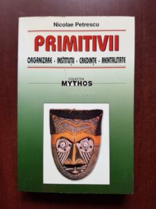 Nicolae Petrescu - Primitivii. Organizare, institutii, credinte, mentalitate