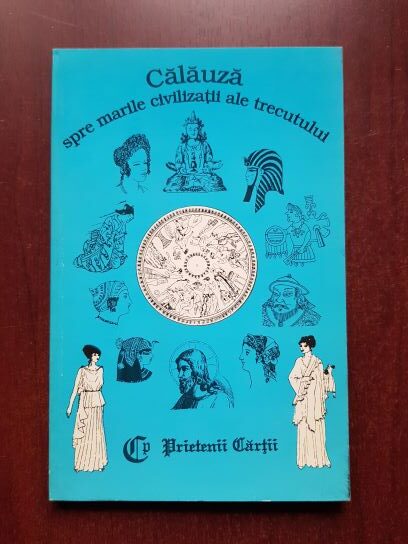 Alexandra Nascutiu, Liana Gombosiu - Calauza spre marile civilizatii ale trecutului