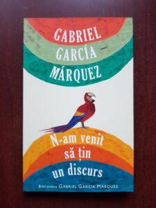 Gabriel Garcia Marquez - N-am venit sa tin un discurs