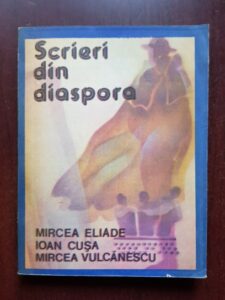 Mircea Eliade, Ioan Cusa, Mircea Vulcanescu - Scrieri din diaspora