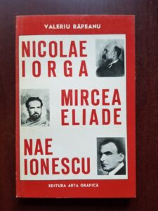 Valeriu Rapeanu - Nicolae Iorga, Mircea Eliade, Nae Ionescu