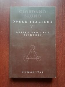 Giordano Bruno - Opere italiene, volumul 6. Despre eroicele avinturi