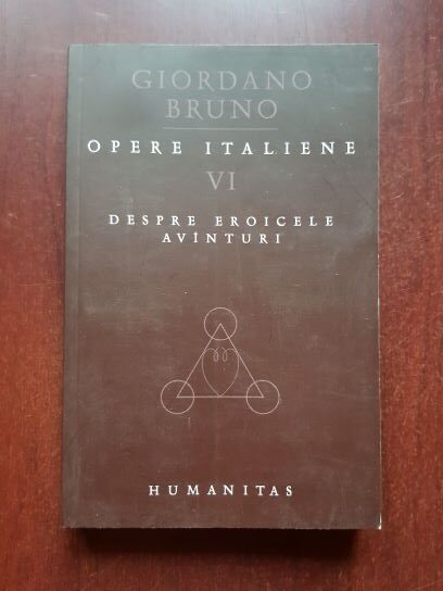 Giordano Bruno - Opere italiene, volumul 6. Despre eroicele avinturi