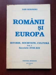 Dan Berindei - Romanii si Europa. Istorie, societate, cultura. Volumul 1, secolele XVIII-XIX