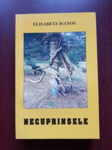 Elisabeta Isanos - Necuprinsele (1999, cu autograful si dedicatia autoarei)