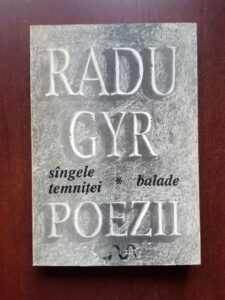 Radu Gyr - Poezii. Sangele temnitei. Balade