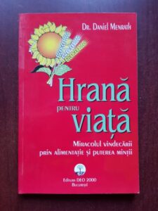 Daniel Menrath - Hrana pentru viata. Miracolul vindecarii prin alimentatie si puterea mintii