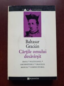 Baltasar Gracian - Cartile omului desavarsit. Eroul, Politicianul, discernatorul, oracolul manual, cuminecatorul