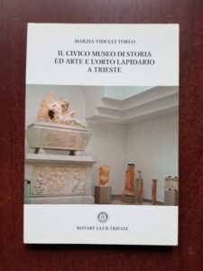Mariza Vidulli Torlo - Il Civico Museo di Storia ed Arte e L'Orto Lapidario a Trieste