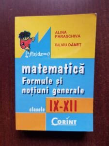 Alina Paraschiva, Silviu Danet - Matematica. Formule si notiuni generale. Clasele IX-XII