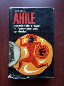 Imre Toth - Ahile. Paradoxele eleate in fenomenologia spiritului