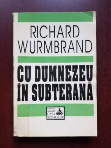 Richard Wurmbrand - Cu Dumnezeu in subterana