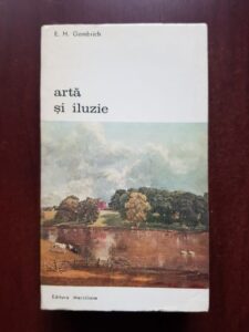 E. H. Gombrich - Arta si iluzie. Studiu de psihologie a reprezentarii picturale