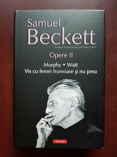 Samuel Beckett - Mumphy. Watt. Vis cu femei frumoase si nu prea. Opere. Volumul 2